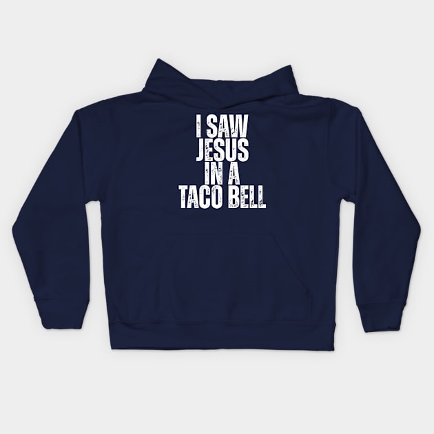 I SAW JESUS IN A TACO BELL. Kids Hoodie by ohyeahh